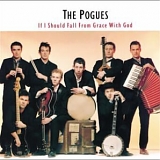 Pogues, The - If I Should Fall From Grace With God (Remastered)