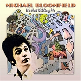 Mike Bloomfield - It's Not Killing Me