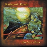 Railroad Earth - Bird In A House