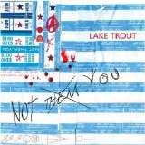 Lake Trout - Not Them, You