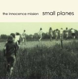 Innocence Mission, The - Small Planes