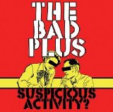 Bad Plus, The - Suspicious Activity