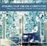 Various artists - Strung Out on OK Computer: The String Quartet Tribute to Radiohead