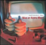 Man or Astro-man? - Experiment Zero