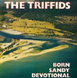 Triffids, The - Born Sandy Devotional