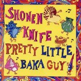 Shonen Knife - Pretty Little Baka Guy/Live in Japan