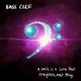 Bass Clef - A Smile Is A Curve That Straightens Most Things