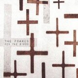 The Frames - For The Birds