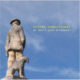 Future Conditional - We Dont Just Disappear