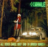 Whale - All Disco Dance Must End in Broken Bones