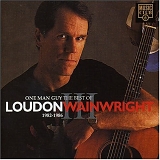 Loudon Wainwright III - One Man Guy: The Best Of Loudon Wainwright 1982 - 1986