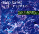 Deep Forest with Peter Gabriel - While the Earth Sleeps