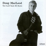 Doug Macleod - You Can't Take My Blues