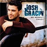 Josh Gracin - We Weren't Crazy