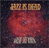 Jazz Is Dead - Great Sky River