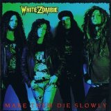 White Zombie - Make Them Die Slowly