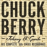 Berry, Chuck - Johnny B. Goode: His Complete '50's Chess Recordings