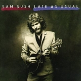 Sam Bush - Late As Usual