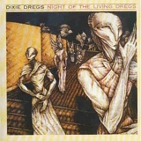 Dixie Dregs, The - Night of the Living Dregs