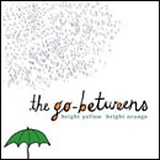 Go-Betweens, The - Bright Yellow Bright Orange