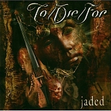 To/Die/For - Jaded