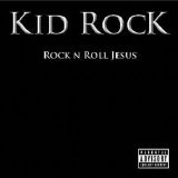 Kid Rock - Rock N Roll Jesus