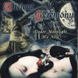 Ancient Ceremony - Under Moonlight We Kiss