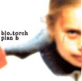 Blo.Torch - Plan B