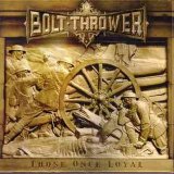 Bolt Thrower - Those once loyal