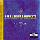 Eels - Useless Trinkets-B Sides, Soundtracks, Rarieties And Unreleased: 1996-2006