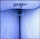 Gus Gus - Gus Gus Vs. T-World