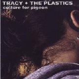 Tracy And The Plastics - Culture For Pigeon