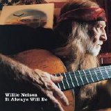 Willie Nelson - It Always Will Be