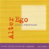 Philip Glass - Alter Ego Performs Philip Glass: Music In The Shape Of A Square/600 Lines