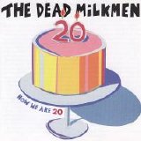 Dead Milkmen - Now We Are 20