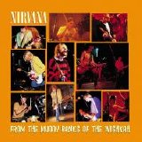 Nirvana - From The Muddy Banks Of The Wishkah