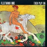 Fleetwood Mac - Then Play On