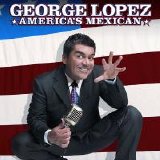 George Lopez - America's Mexican