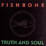 Fishbone - Truth And Soul