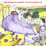 The Magnetic Fields - The Wayward Bus/Distant Plastic Trees