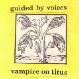 Guided By Voices - Vampire On Titus