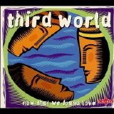 Third World - Now That We Found Love