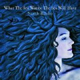 Sarah Blasko - What The Sea Wants, The Sea Will Have