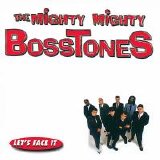 The Mighty Mighty Bosstones - Let's Face It (Parental Advisory)