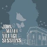 John Mayer - The Village Sessions