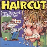 George Thorogood & Destroyers - Haircut