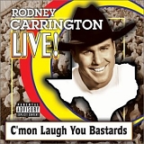 Rodney Carrington - Live! C'mon Laugh You Bastards