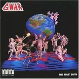 Gwar - This Toilet Earth