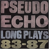 Pseudo Echo - Long Plays 83-87