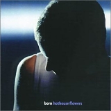 Hothouse Flowers - Born